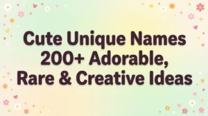 Cute Unique Names