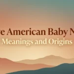 Native American Baby Names: Meanings and Origins